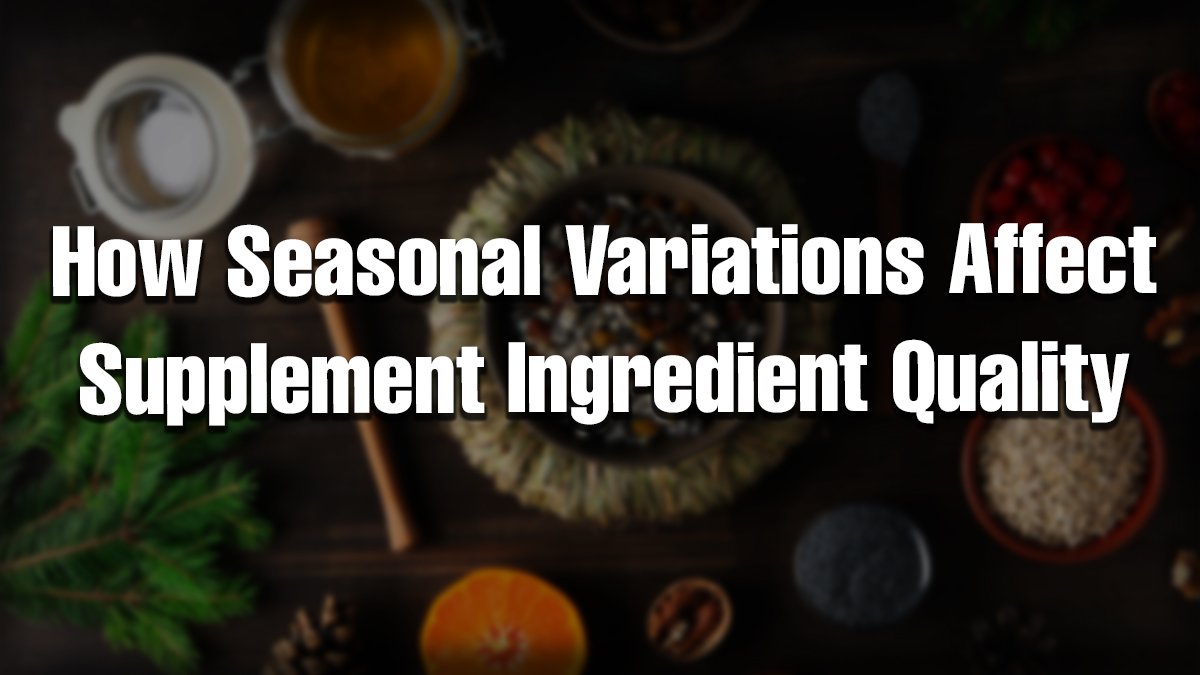 How seasonal variation in supplements affects ingredient quality with natural herbs and raw materials displayed on a table.